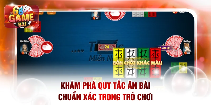 Khám phá quy tắc ăn bài chuẩn xác trong trò chơi